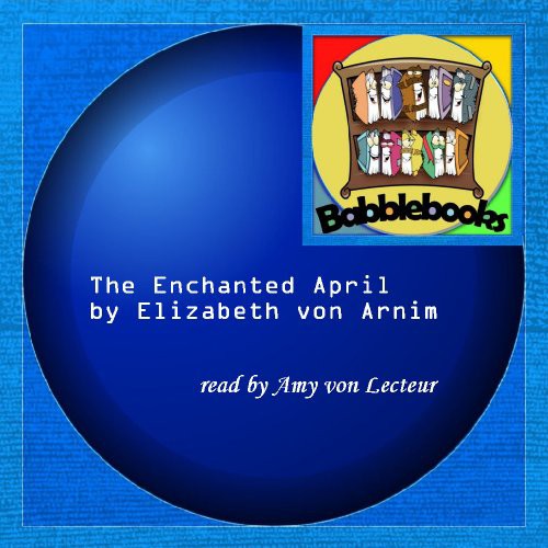 Elizabeth von Arnim: The Enchanted April (AudiobookFormat, Babblebooks)