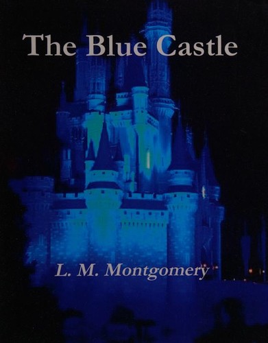 Lucy Maud Montgomery: The Blue Castle (2012, Popular Classics Publishing Co.)