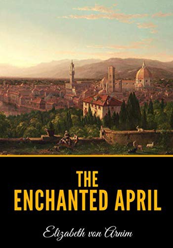 Elizabeth von Arnim: The Enchanted April (Paperback, Independently published)