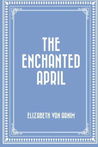 Elizabeth von Arnim: The Enchanted April (Paperback, CreateSpace Independent Publishing Platform)