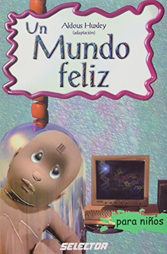 Aldous Huxley: Un Mundo Feliz/ A Happy World (Classicos Para Ninos/ Classics for Children) (Paperback, Spanish language, Selector, Selector, S.A. de C.V.)