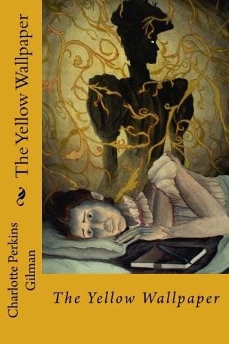 Charlotte Perkins Gilman: The Yellow Wallpaper (Paperback, CreateSpace Independent Publishing Platform)