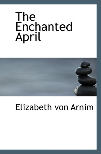 Elizabeth von Arnim: The Enchanted April (Paperback, BiblioBazaar)